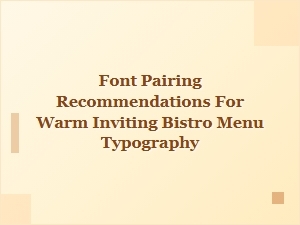 Warm & Welcoming Font Pairings for Your Bistro Menu
