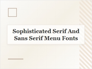 Sophisticated Serif and Sans Serif Menu Fonts