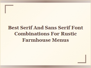Best Serif and Sans Serif Font Pairings for Rustic Farmhouse Menus
